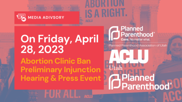 ACLU of Utah logo and Planned Parenthood Association of Utah media advisory graphic for HB 467 hearing.