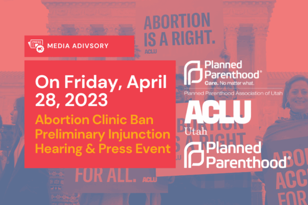 ACLU of Utah logo and Planned Parenthood Association of Utah media advisory graphic for HB 467 hearing.