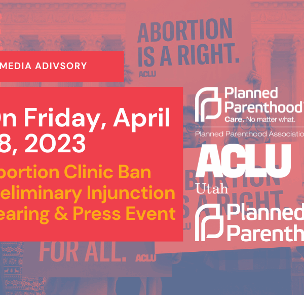 ACLU of Utah logo and Planned Parenthood Association of Utah media advisory graphic for HB 467 hearing.