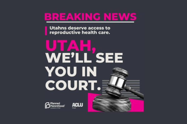Graphic breaking news that PPAU and ACLU of Utah will be suing the state of Utah.