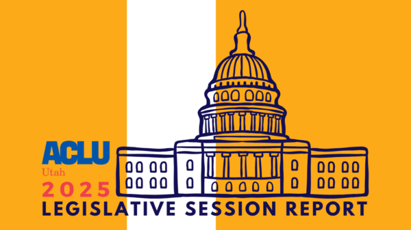 aclu of utah 2025 legislative session report
