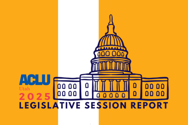 aclu of utah 2025 legislative session report