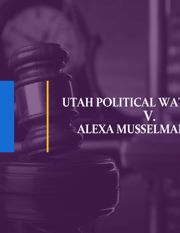 Utah Political Watch, et al v. Alexa Musselman, et al