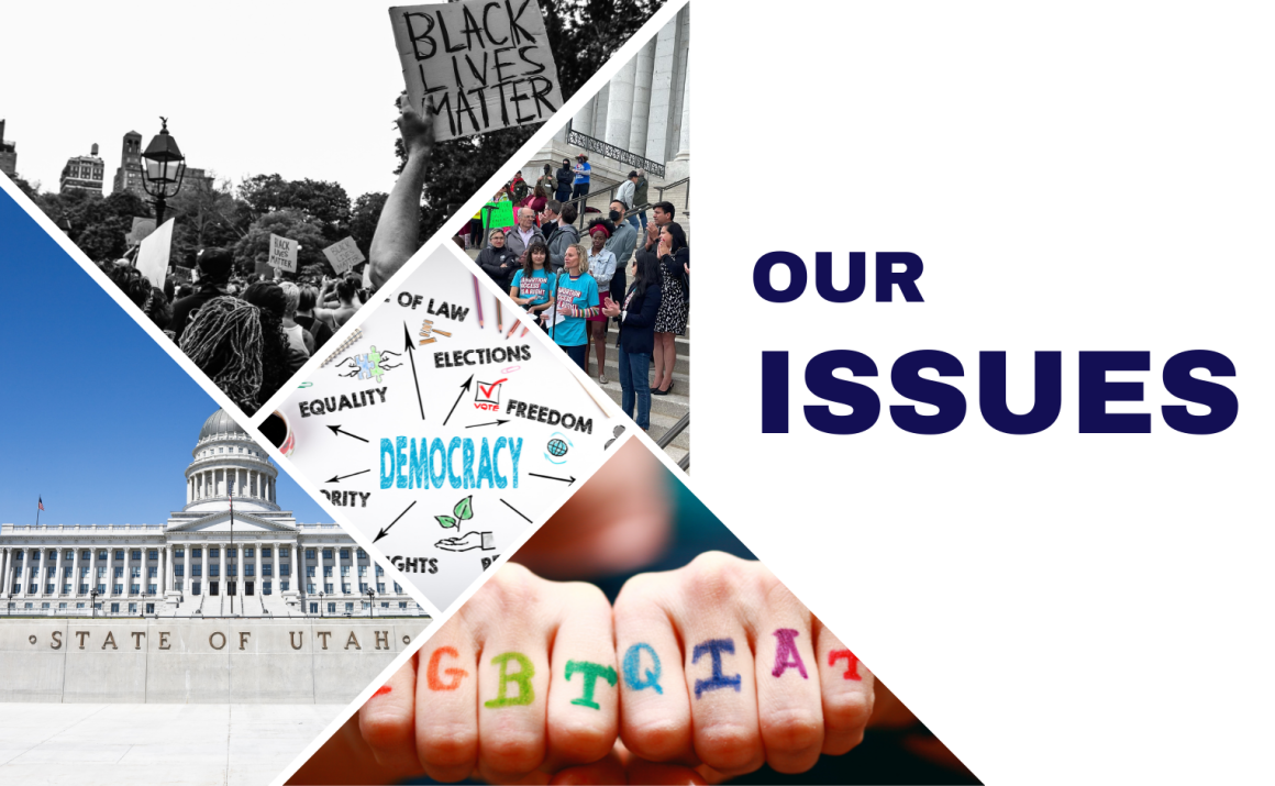 Graphic that read our issues. It features a picture of a protest for BLM, the Utah State Capitol, a hand with LGBTQIA, staff members at an abortion justice rally, and a chart depicting democracy.