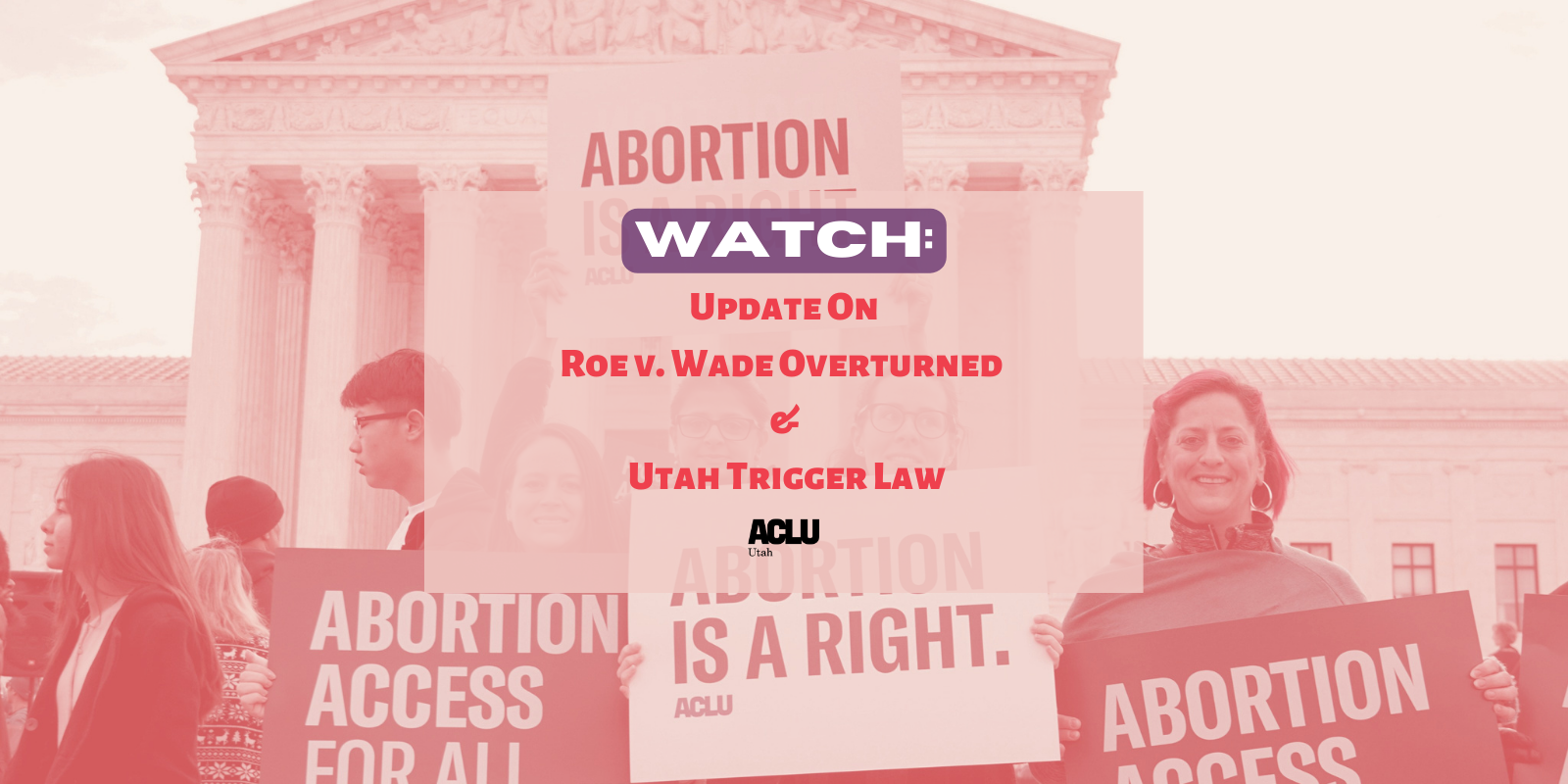 graphic for watch our update on roe v. wade overturned & uta's trigger law