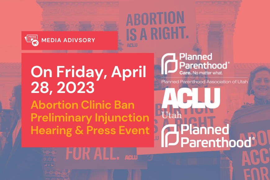 ACLU of Utah logo and Planned Parenthood Association of Utah media advisory graphic for HB 467 hearing.