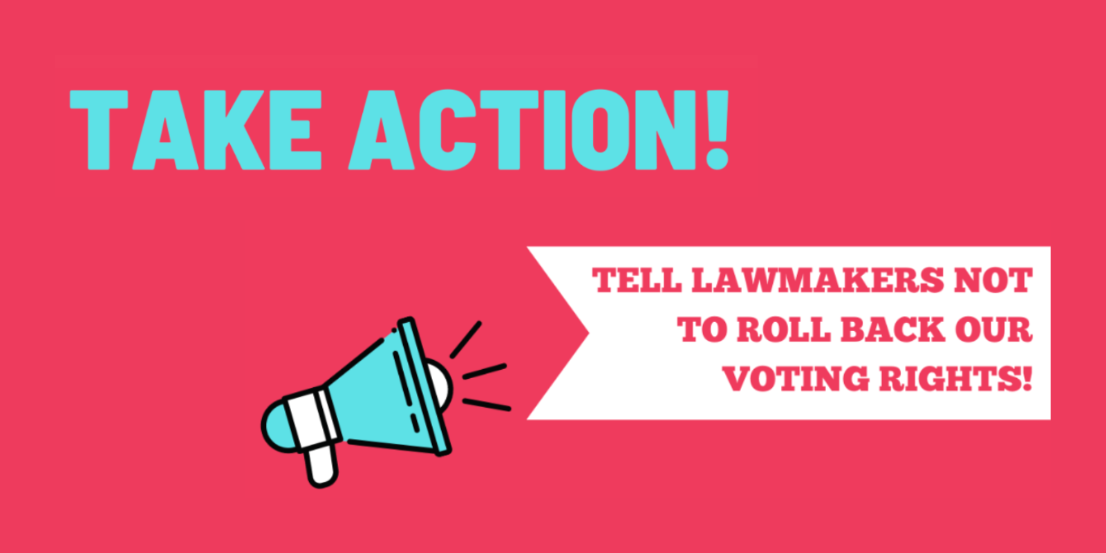 Take action tell lawmakers not to roll back our voting rights graphic.