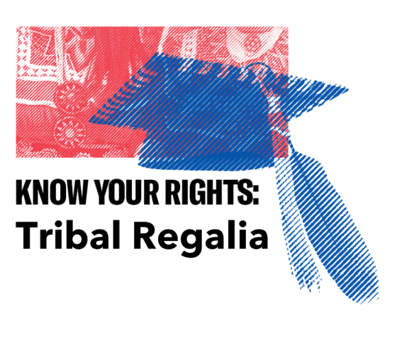 A white graphic with black text that reads "Know your Rights: Tribal Regalia." Above the text is a red toned image of a people in tribal regalia, and a blue toned image of a graduation cap with a feather attached. 